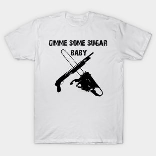 gimme some sugar baby T-Shirt